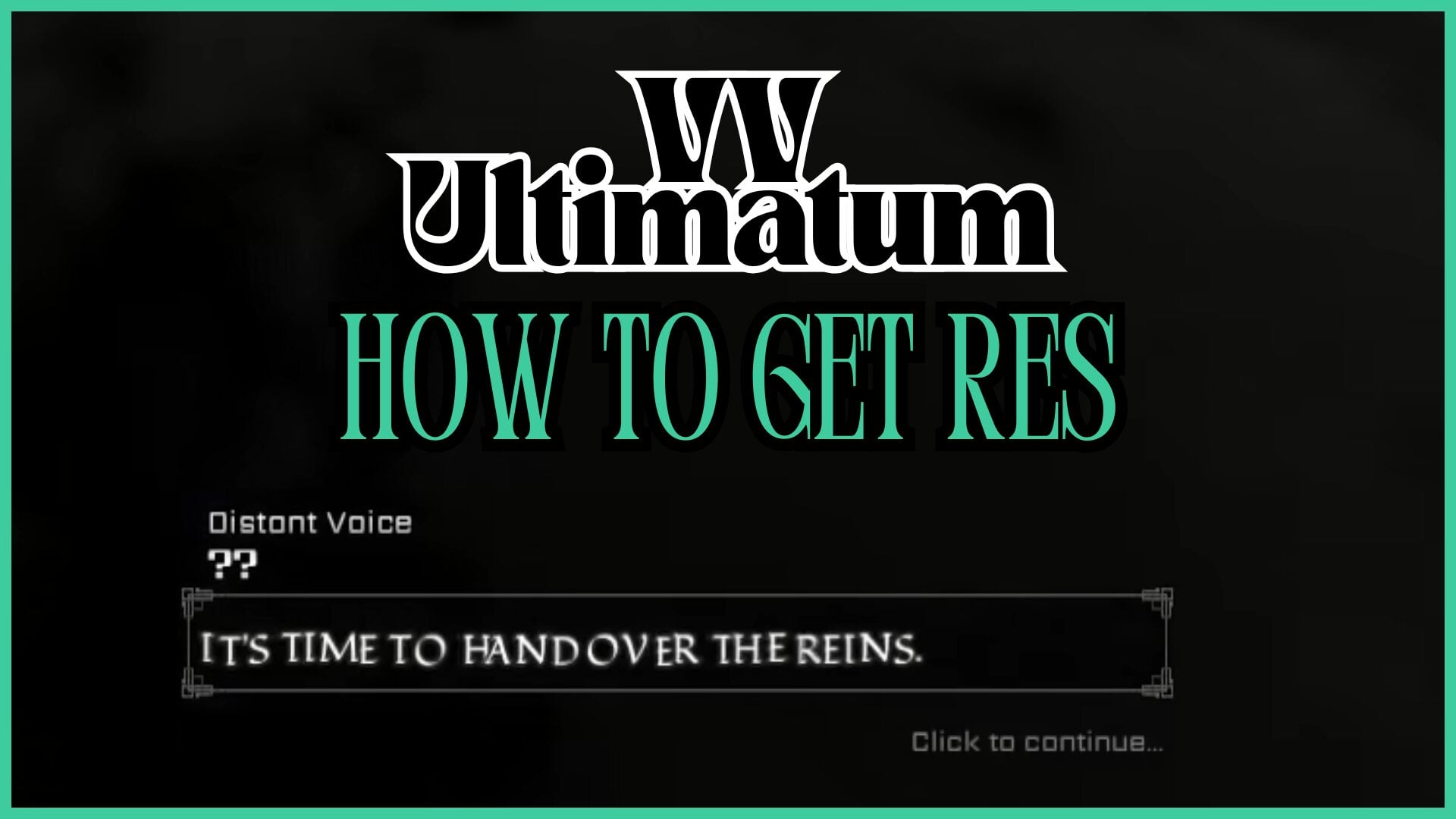 A dialogue box, spoken by a Distant Voice, which says, "It's time to hand over the reins" on a dark background with 'VV Ultimatum How to Get Res' written above.