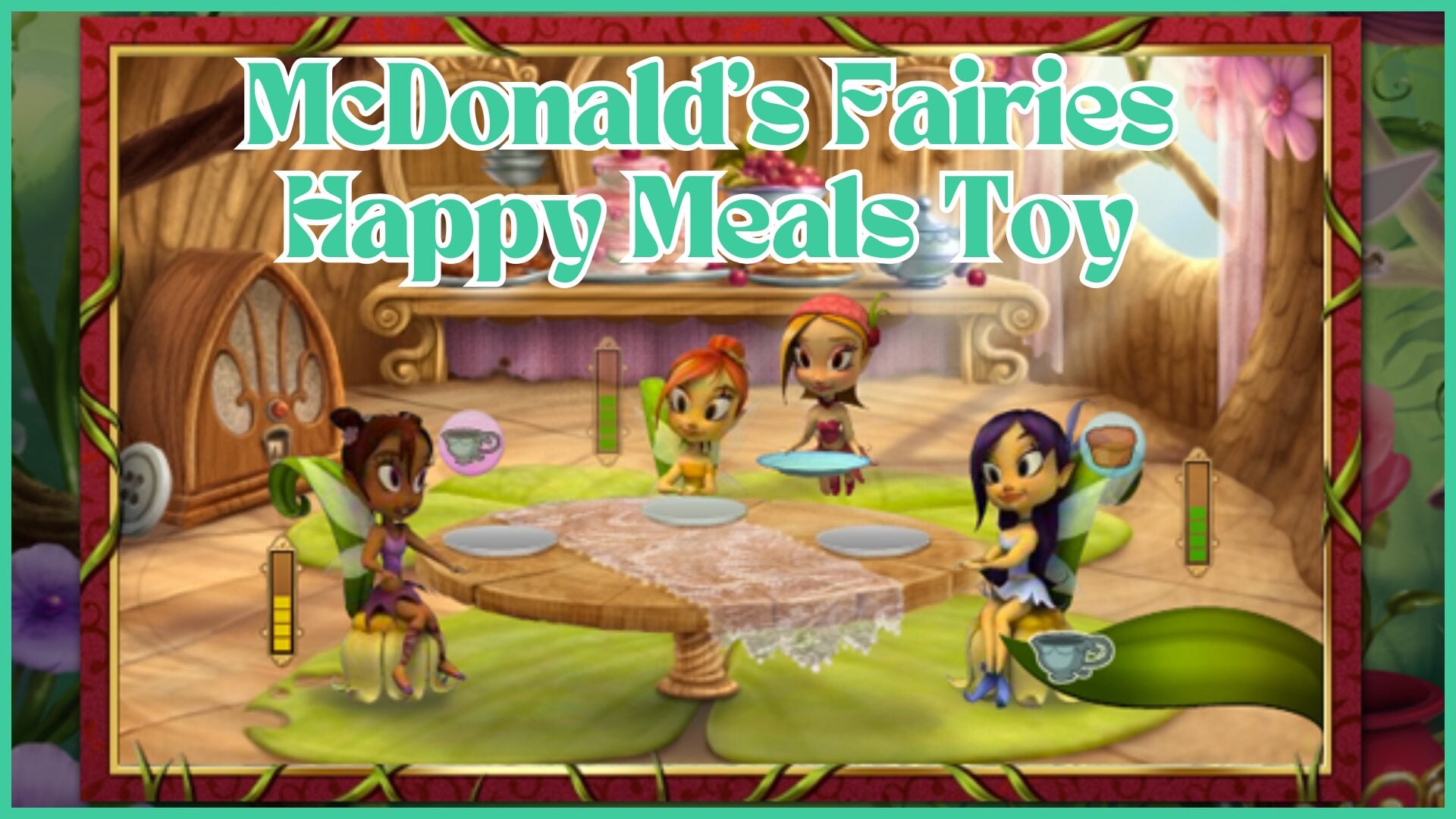 All of the fairies from the McDonald's Fairies and Dragons Happy Meal series. All of them aside from Rose are sat down at a table as Rose approaches the table with a plate.